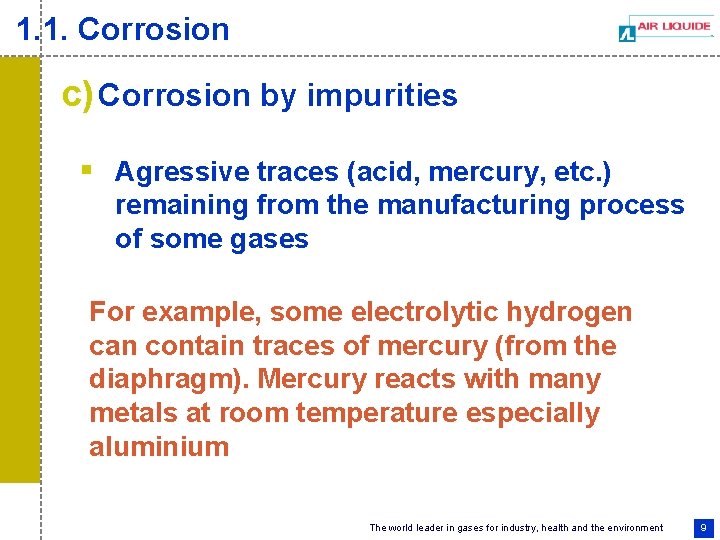 1. 1. Corrosion c) Corrosion by impurities § Agressive traces (acid, mercury, etc. )