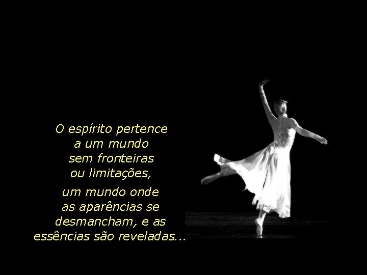 O espírito pertence a um mundo sem fronteiras ou limitações, um mundo onde as