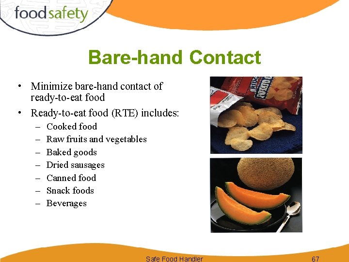 Bare-hand Contact • Minimize bare-hand contact of ready-to-eat food • Ready-to-eat food (RTE) includes: