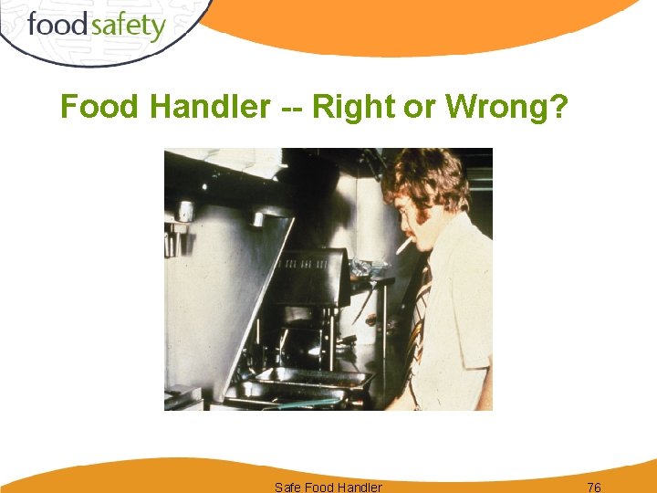 Food Handler -- Right or Wrong? Safe Food Handler 76 