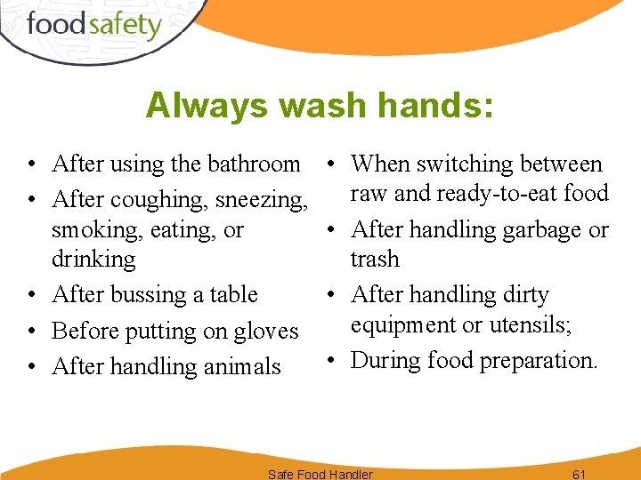 Always wash hands: • After using the bathroom • After coughing, sneezing, smoking, eating,