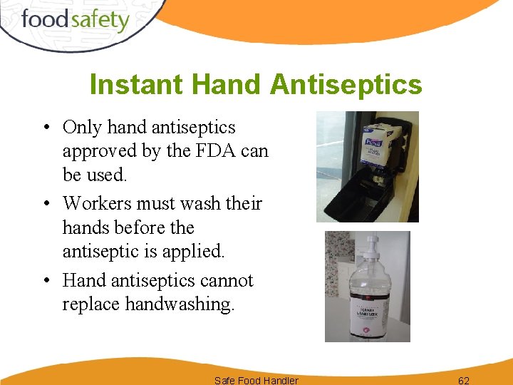 Instant Hand Antiseptics • Only hand antiseptics approved by the FDA can be used.