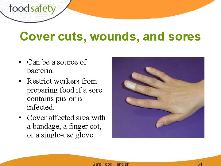 Cover cuts, wounds, and sores • Can be a source of bacteria. • Restrict