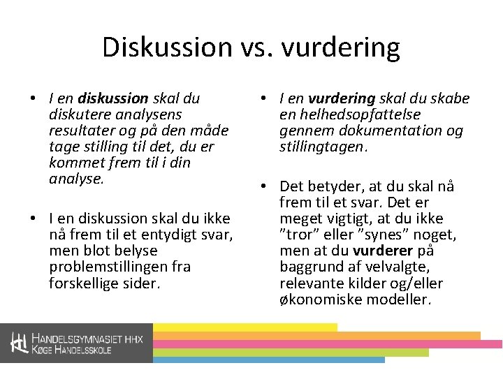 Diskussion vs. vurdering • I en diskussion skal du diskutere analysens resultater og på