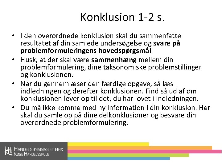 Konklusion 1 -2 s. • I den overordnede konklusion skal du sammenfatte resultatet af