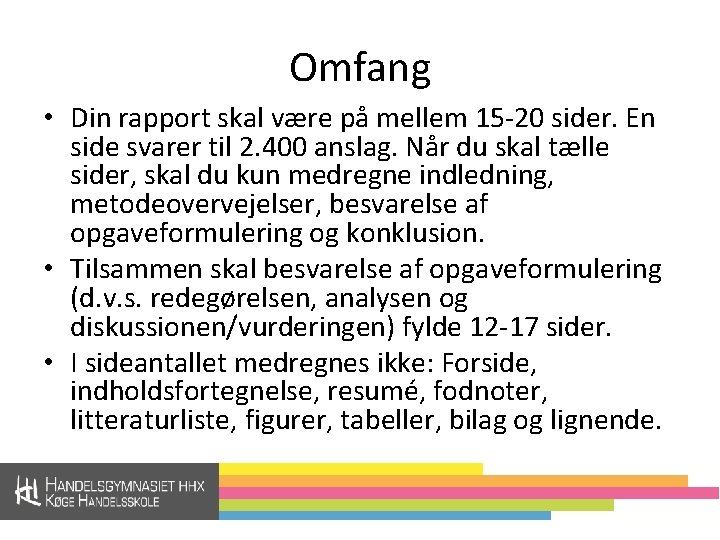 Omfang • Din rapport skal være på mellem 15 -20 sider. En side svarer