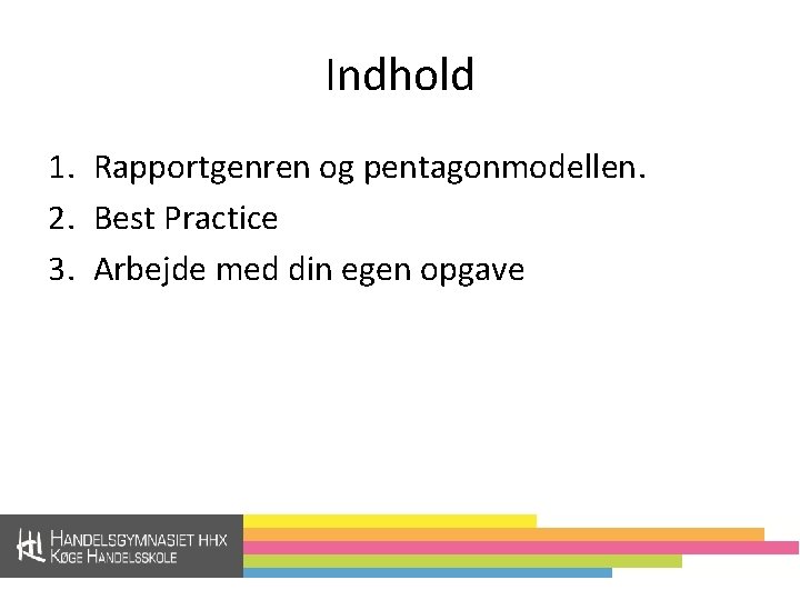 Indhold 1. Rapportgenren og pentagonmodellen. 2. Best Practice 3. Arbejde med din egen opgave