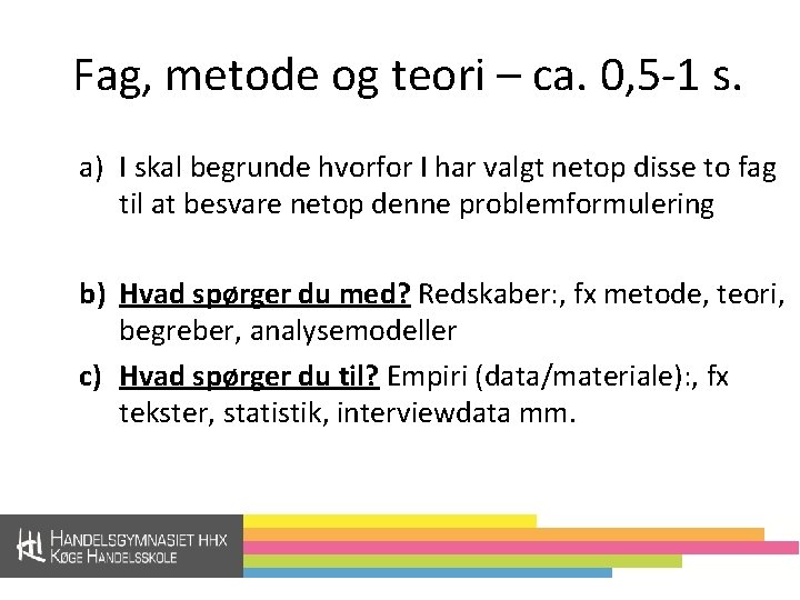 Fag, metode og teori – ca. 0, 5 -1 s. a) I skal begrunde