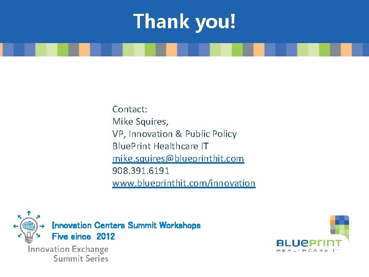 Thank you! Contact: Mike Squires, VP, Innovation & Public Policy Blue. Print Healthcare IT