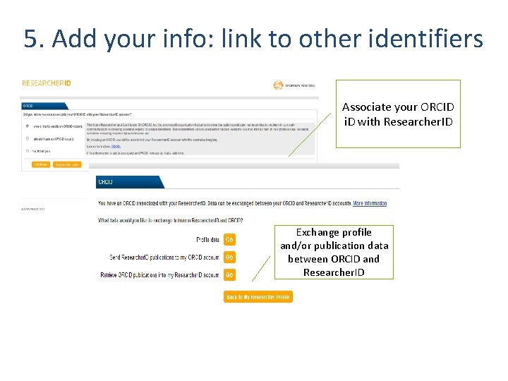 5. Add your info: link to other identifiers Associate your ORCID i. D with