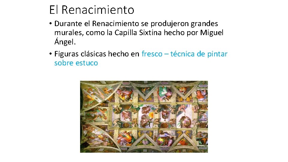 El Renacimiento • Durante el Renacimiento se produjeron grandes murales, como la Capilla Sixtina