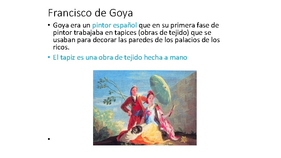 Francisco de Goya • Goya era un pintor español que en su primera fase