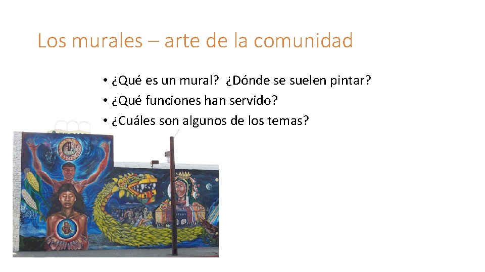 Los murales – arte de la comunidad • ¿Qué es un mural? ¿Dónde se