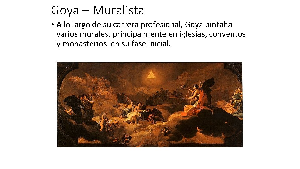 Goya – Muralista • A lo largo de su carrera profesional, Goya pintaba varios