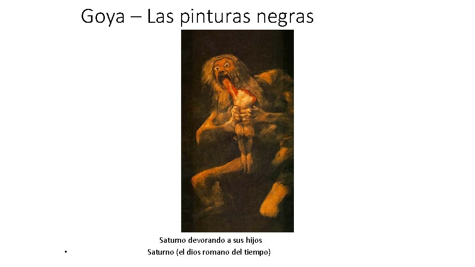 Goya – Las pinturas negras • Saturno devorando a sus hijos Saturno (el dios