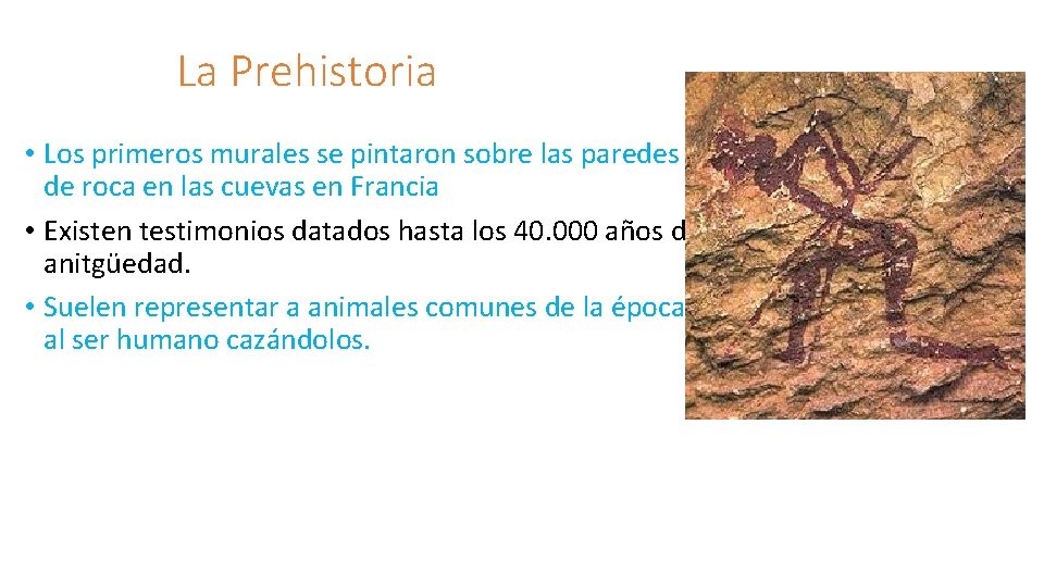 La Prehistoria • Los primeros murales se pintaron sobre las paredes de roca en
