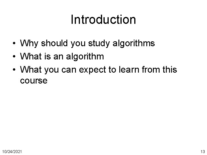 Introduction • Why should you study algorithms • What is an algorithm • What