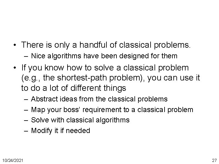  • There is only a handful of classical problems. – Nice algorithms have