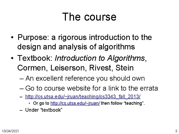 The course • Purpose: a rigorous introduction to the design and analysis of algorithms