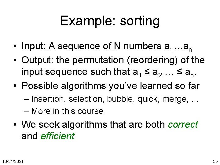 Example: sorting • Input: A sequence of N numbers a 1…an • Output: the
