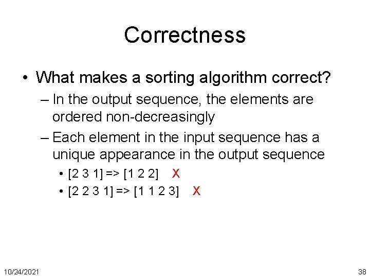 Correctness • What makes a sorting algorithm correct? – In the output sequence, the