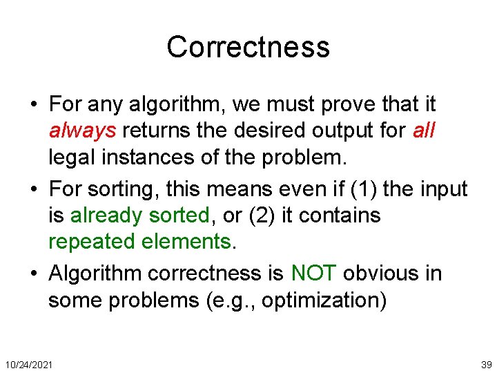 Correctness • For any algorithm, we must prove that it always returns the desired