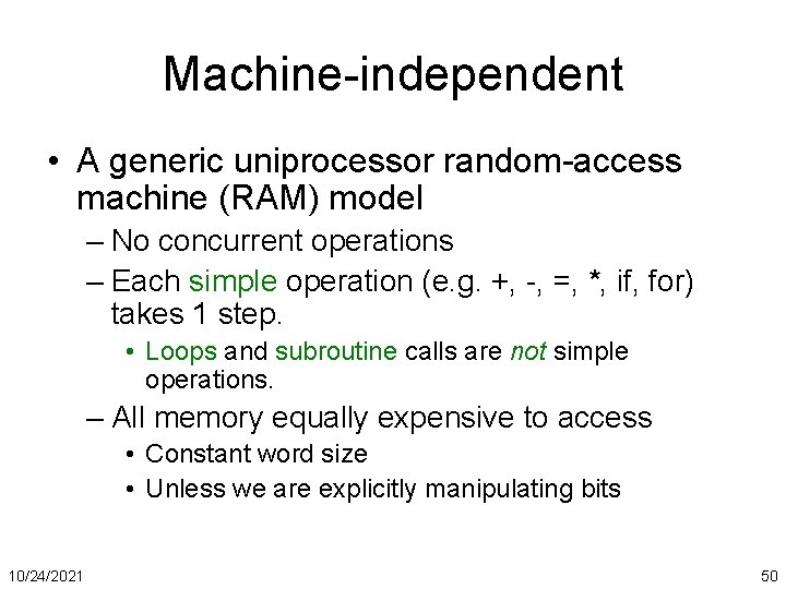 Machine-independent • A generic uniprocessor random-access machine (RAM) model – No concurrent operations –