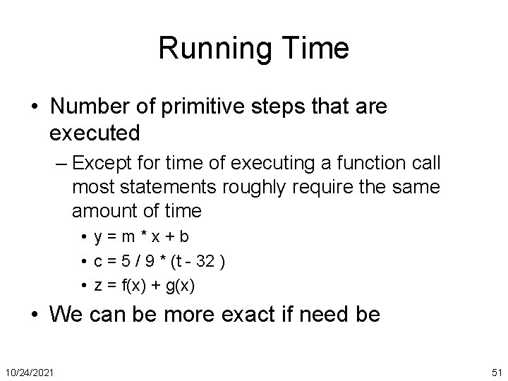 Running Time • Number of primitive steps that are executed – Except for time