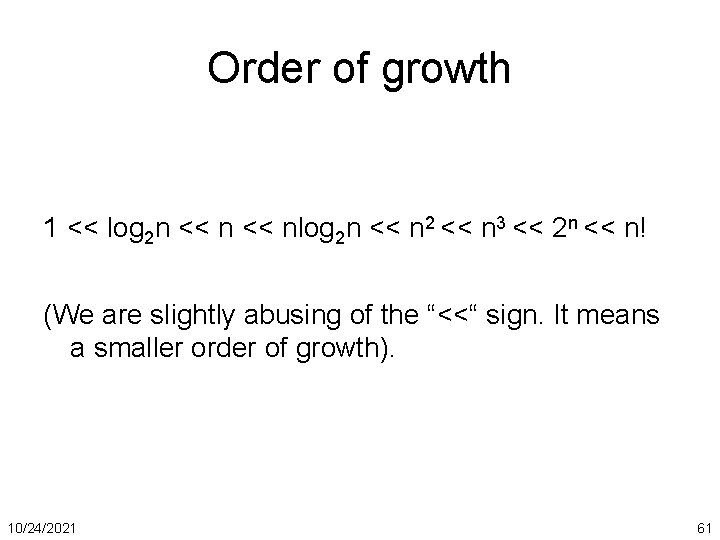 Order of growth 1 << log 2 n << nlog 2 n << n