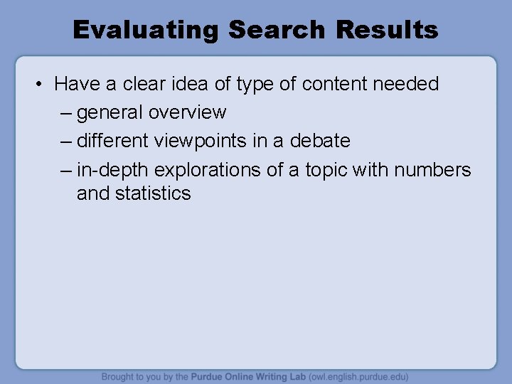 Evaluating Search Results • Have a clear idea of type of content needed –