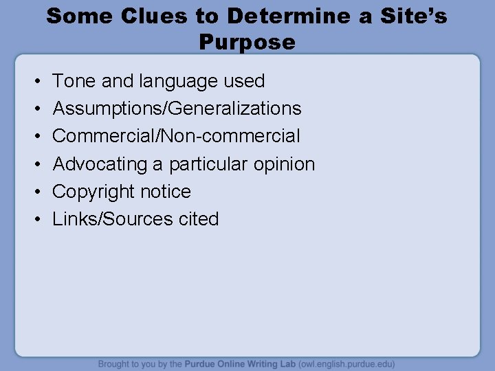 Some Clues to Determine a Site’s Purpose • • • Tone and language used