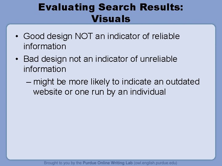 Evaluating Search Results: Visuals • Good design NOT an indicator of reliable information •