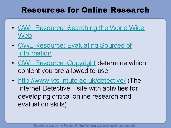 Resources for Online Research • OWL Resource: Searching the World Wide Web • OWL