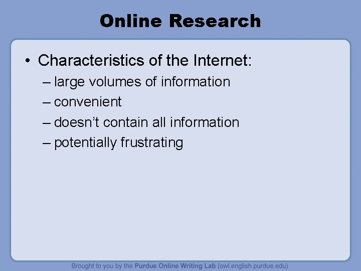 Online Research • Characteristics of the Internet: – large volumes of information – convenient