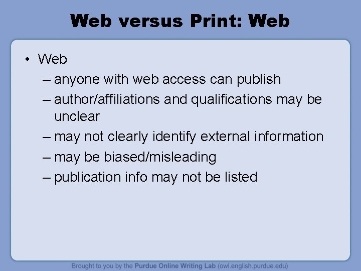 Web versus Print: Web • Web – anyone with web access can publish –