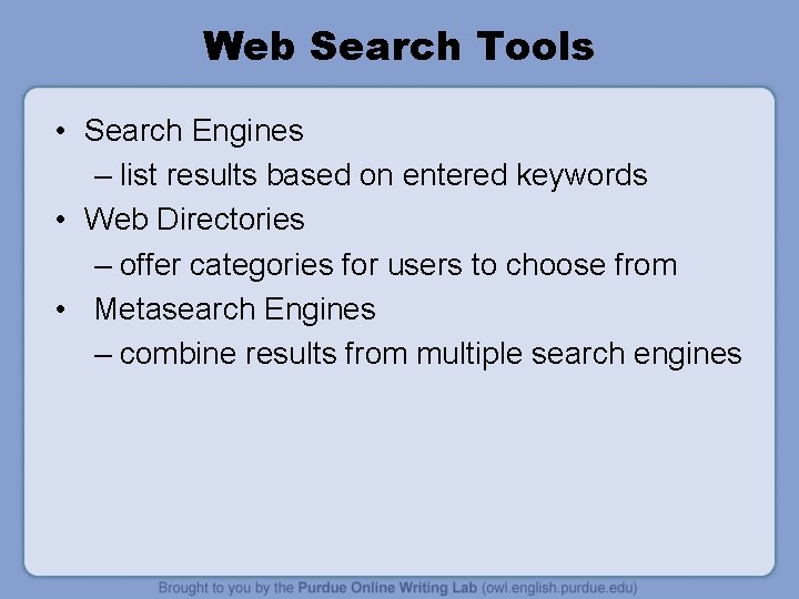 Web Search Tools • Search Engines – list results based on entered keywords •
