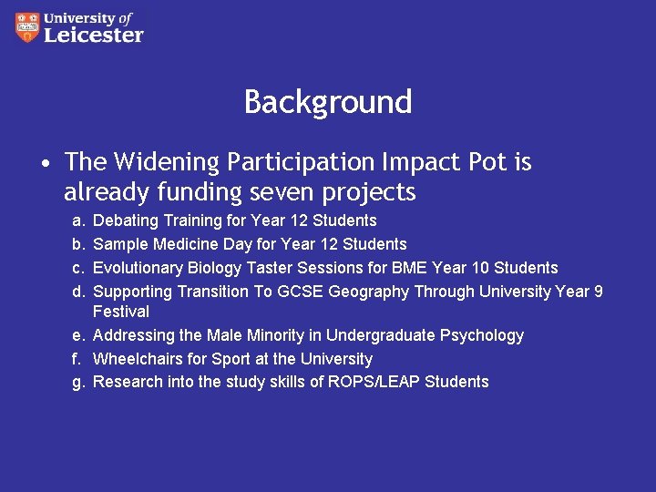 Background • The Widening Participation Impact Pot is already funding seven projects a. b.