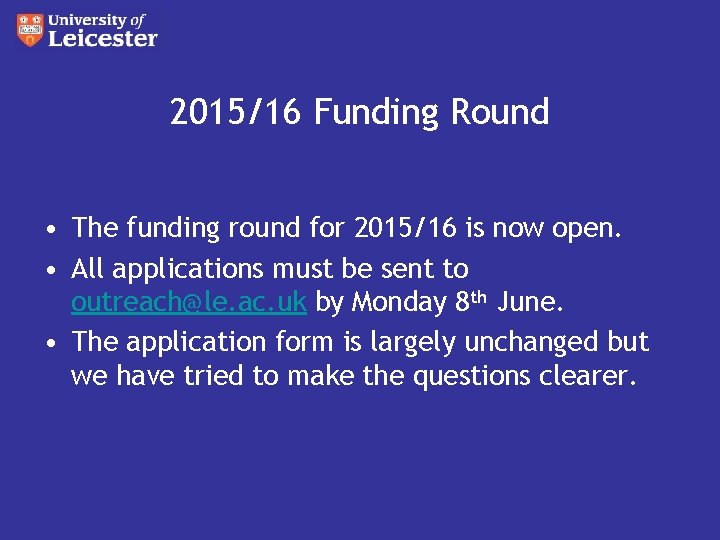 2015/16 Funding Round • The funding round for 2015/16 is now open. • All