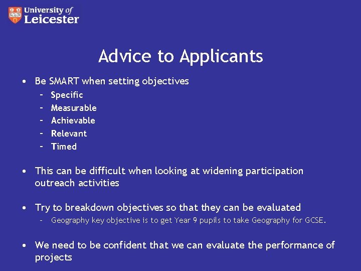 Advice to Applicants • Be SMART when setting objectives – – – Specific Measurable