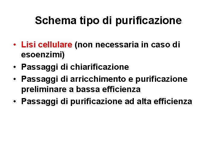 Schema tipo di purificazione • Lisi cellulare (non necessaria in caso di esoenzimi) •