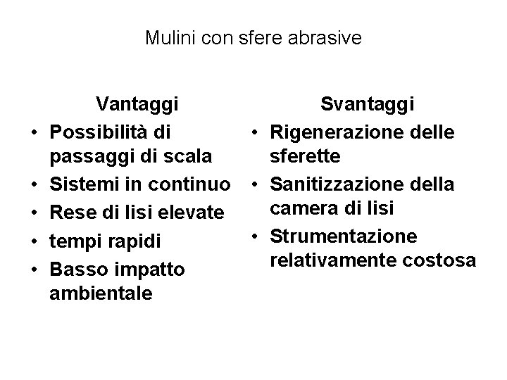 Mulini con sfere abrasive • • • Vantaggi Svantaggi Possibilità di • Rigenerazione delle