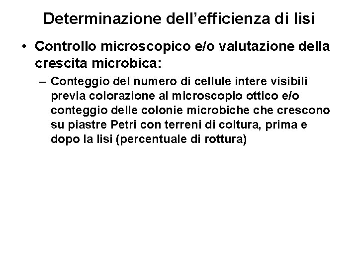 Determinazione dell’efficienza di lisi • Controllo microscopico e/o valutazione della crescita microbica: – Conteggio