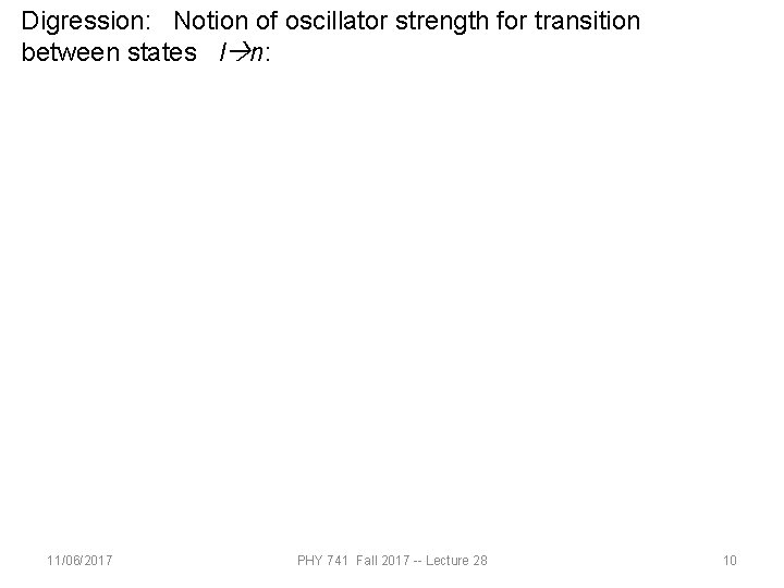 Digression: Notion of oscillator strength for transition between states l n: 11/06/2017 PHY 741