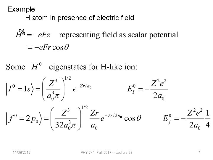 Example H atom in presence of electric field 11/06/2017 PHY 741 Fall 2017 --