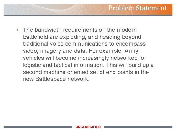 Problem Statement • The bandwidth requirements on the modern battlefield are exploding, and heading