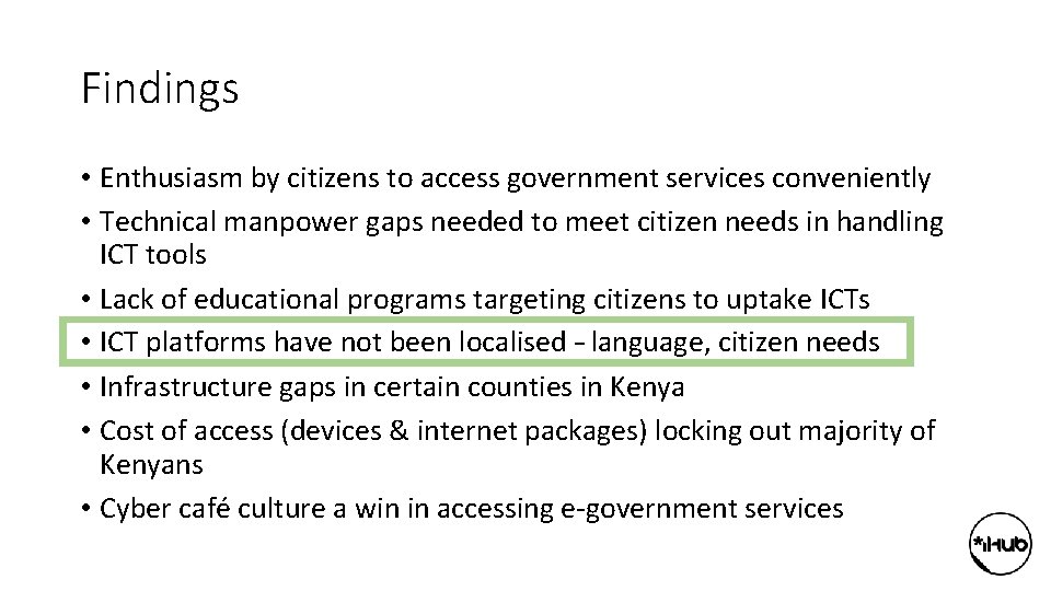 Findings • Enthusiasm by citizens to access government services conveniently • Technical manpower gaps