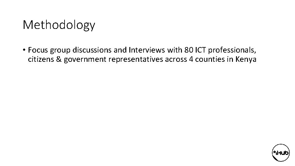 Methodology • Focus group discussions and Interviews with 80 ICT professionals, citizens & government