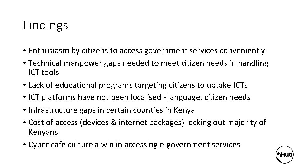 Findings • Enthusiasm by citizens to access government services conveniently • Technical manpower gaps