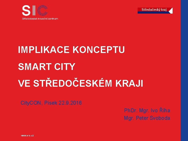 IMPLIKACE KONCEPTU SMART CITY VE STŘEDOČESKÉM KRAJI City. CON, Písek 22. 9. 2016 Ph.