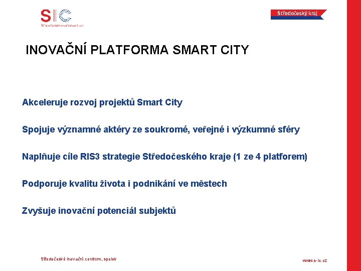 INOVAČNÍ PLATFORMA SMART CITY Akceleruje rozvoj projektů Smart City Spojuje významné aktéry ze soukromé,